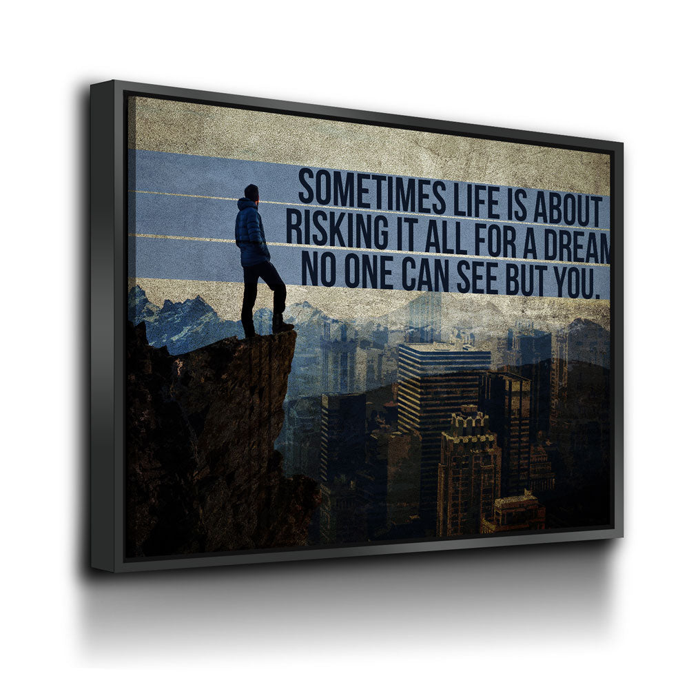 1PH-SometimesLifeIsAboutRiskingItAllForADreamNoOneCanSeeButYou-1002