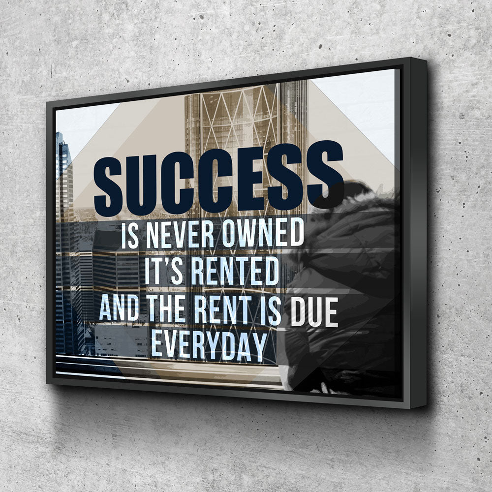 success-is-never-owned-its-rented-and-the-rent-is-due-every-day-motivational-canvas-wall-art-730795